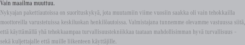 tehokkailla moottoreilla varustetuissa keskiluokan henkilöautoissa.