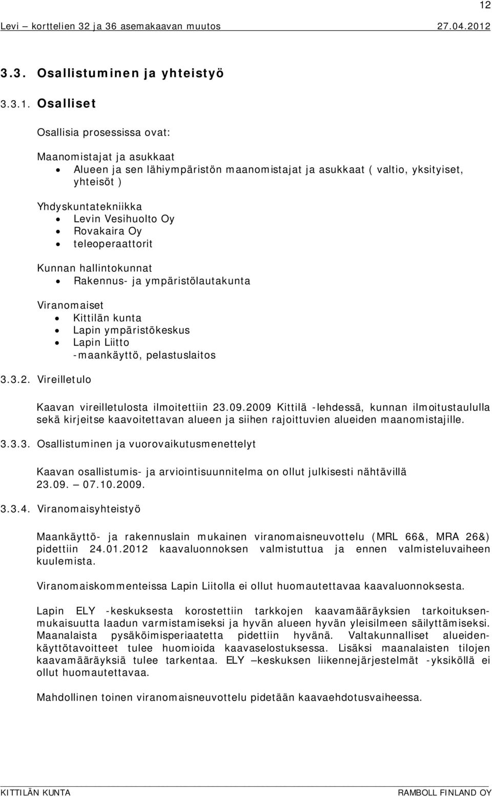 -maankäyttö, pelastuslaitos 3.3.2. Vireilletulo Kaavan vireilletulosta ilmoitettiin 23.09.