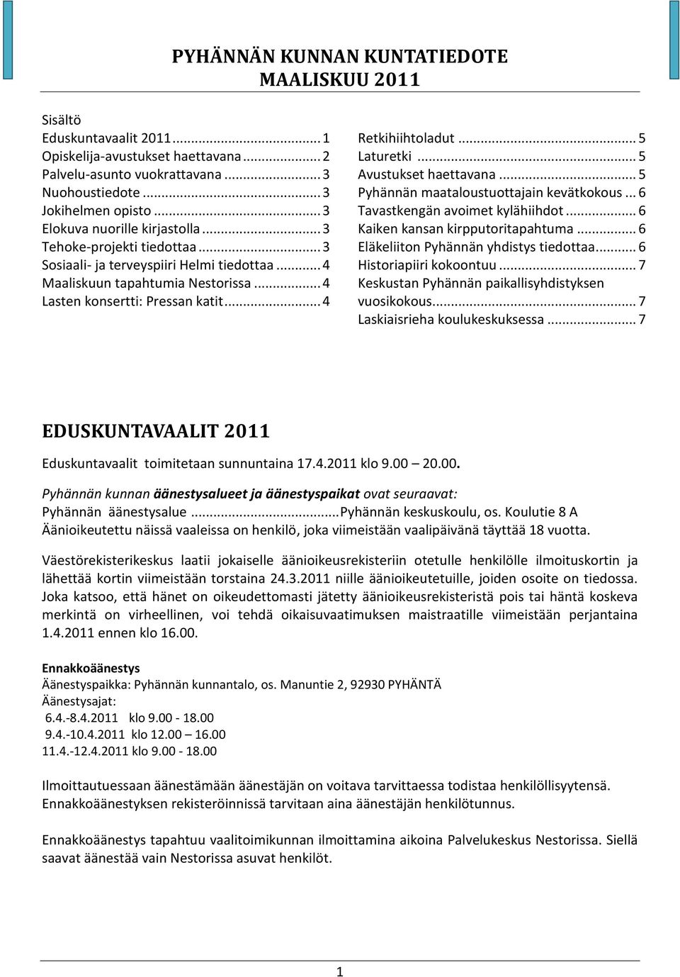 .. 4 Retkihiihtoladut... 5 Laturetki... 5 Avustukset haettavana... 5 Pyhännän maataloustuottajain kevätkokous... 6 Tavastkengän avoimet kylähiihdot... 6 Kaiken kansan kirpputoritapahtuma.
