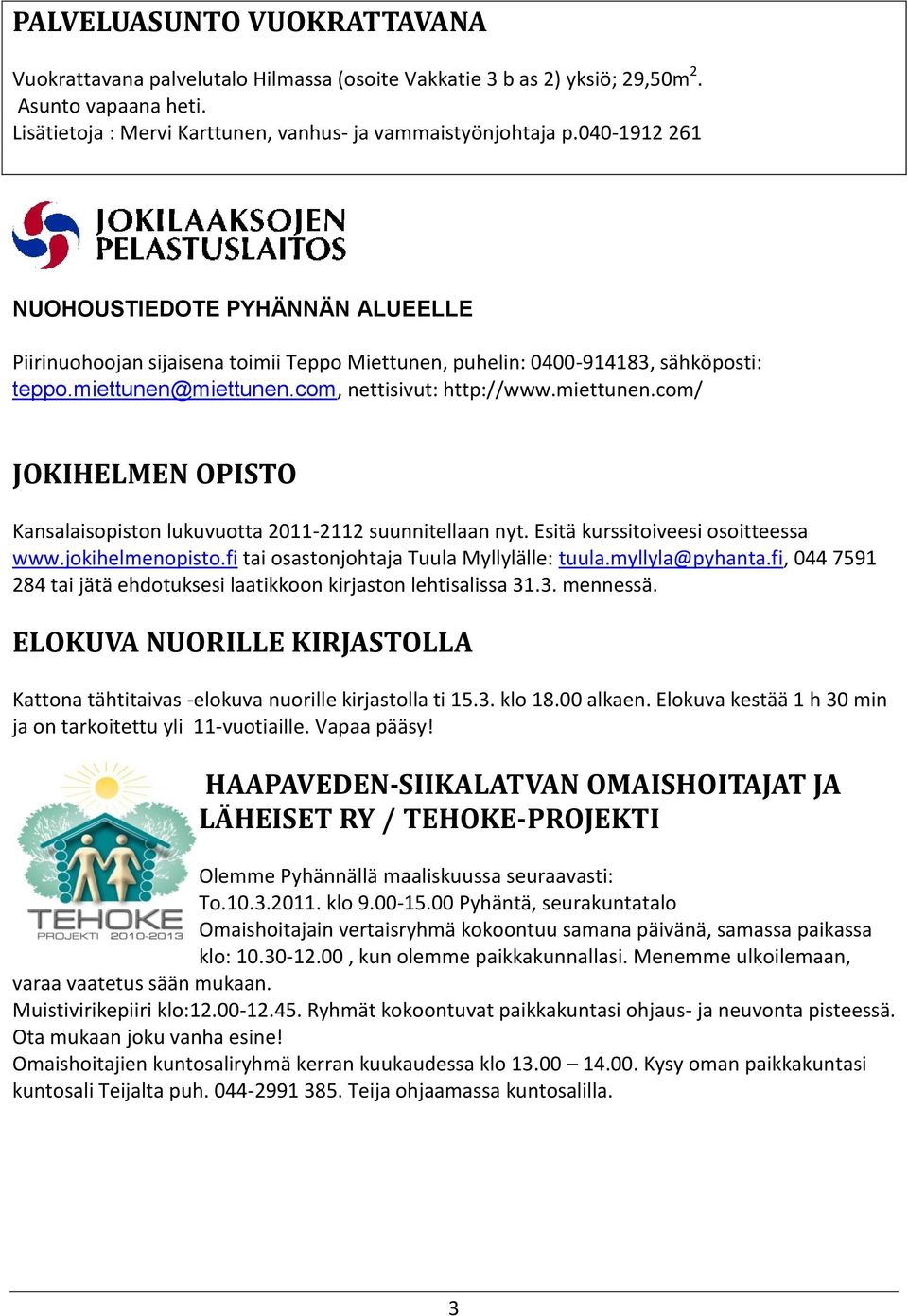 miettunen.com, nettisivut: http://www.miettunen.com/ JOKIHELMEN OPISTO Kansalaisopiston lukuvuotta 2011-2112 suunnitellaan nyt. Esitä kurssitoiveesi osoitteessa www.jokihelmenopisto.