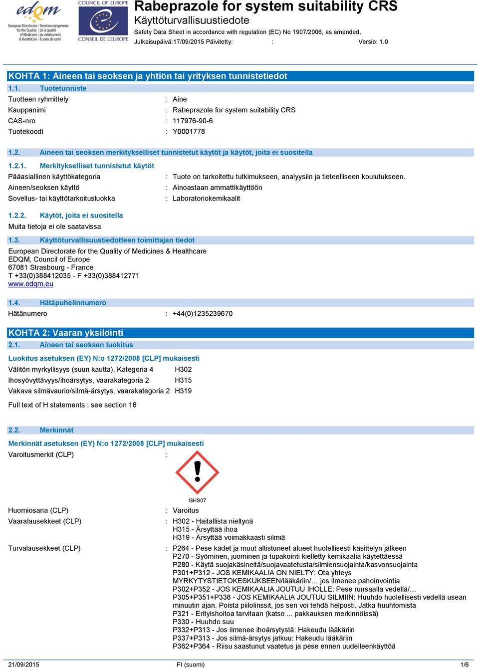 2.1. Merkitykselliset tunnistetut käytöt Pääasiallinen käyttökategoria Aineen/seoksen käyttö Sovellus- tai käyttötarkoitusluokka : Tuote on tarkoitettu tutkimukseen, analyysiin ja tieteelliseen