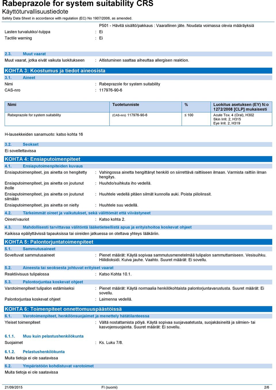 Aineet Nimi : Rabeprazole for system suitability CAS-nro : 117976-90-6 Nimi Tuotetunniste % Luokitus asetuksen (EY) N:o 1272/2008 [CLP] mukaisesti Rabeprazole for system suitability (CAS-nro)