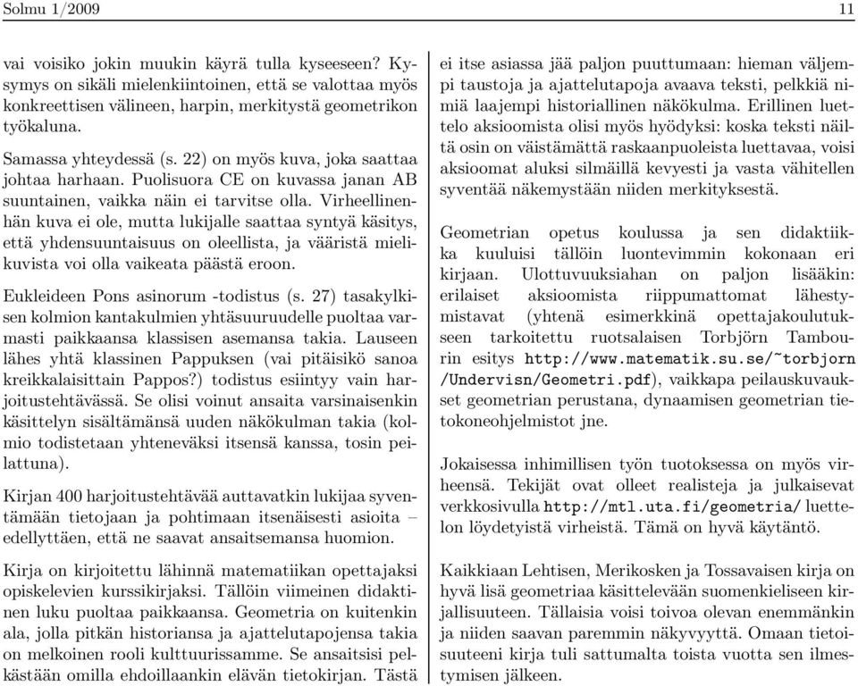 Virheellinenhän kuva ei ole, mutta lukijalle saattaa syntyä käsitys, että yhdensuuntaisuus on oleellista, ja vääristä mielikuvista voi olla vaikeata päästä eroon.