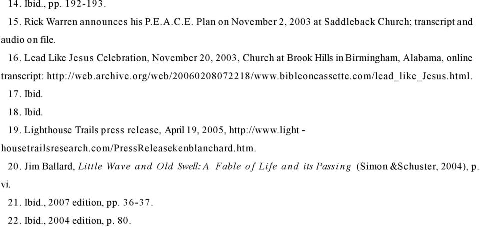 bibleoncassette.com/lead_like_jesus.html. 17. Ibid. 18. Ibid. 19. Lighthouse Trails press release, April 19, 2005, http://www.light - housetrailsresearch.