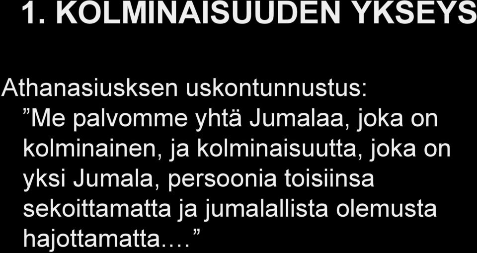 kolminainen, ja kolminaisuutta, joka on yksi Jumala,