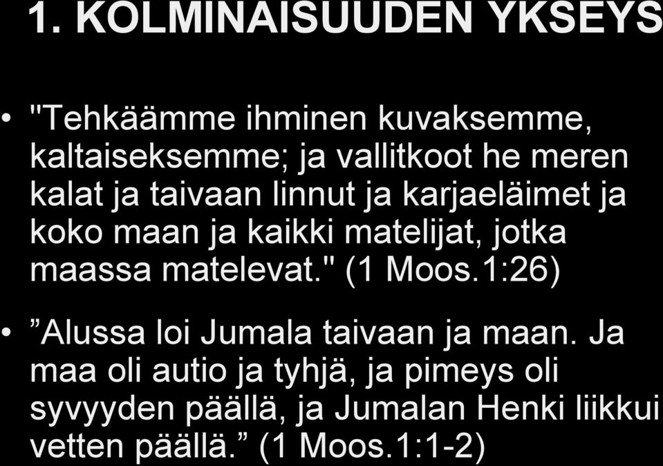 maassa matelevat." (1 Moos.1:26) Alussa loi Jumala taivaan ja maan.