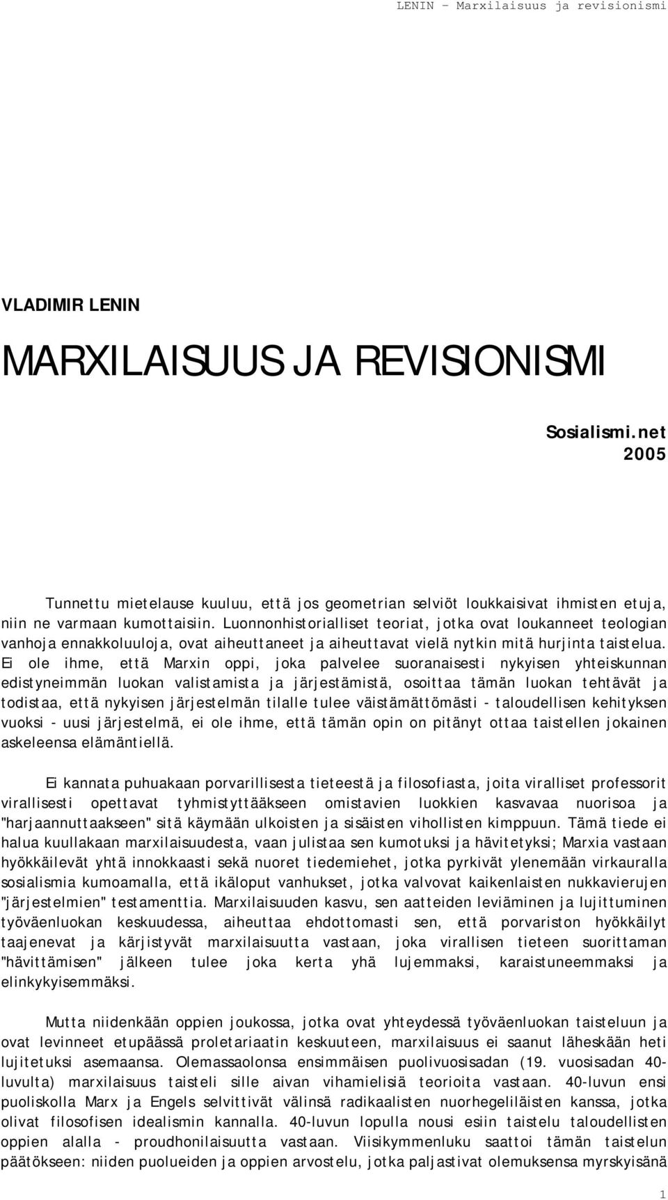 Ei ole ihme, että Marxin oppi, joka palvelee suoranaisesti nykyisen yhteiskunnan edistyneimmän luokan valistamista ja järjestämistä, osoittaa tämän luokan tehtävät ja todistaa, että nykyisen