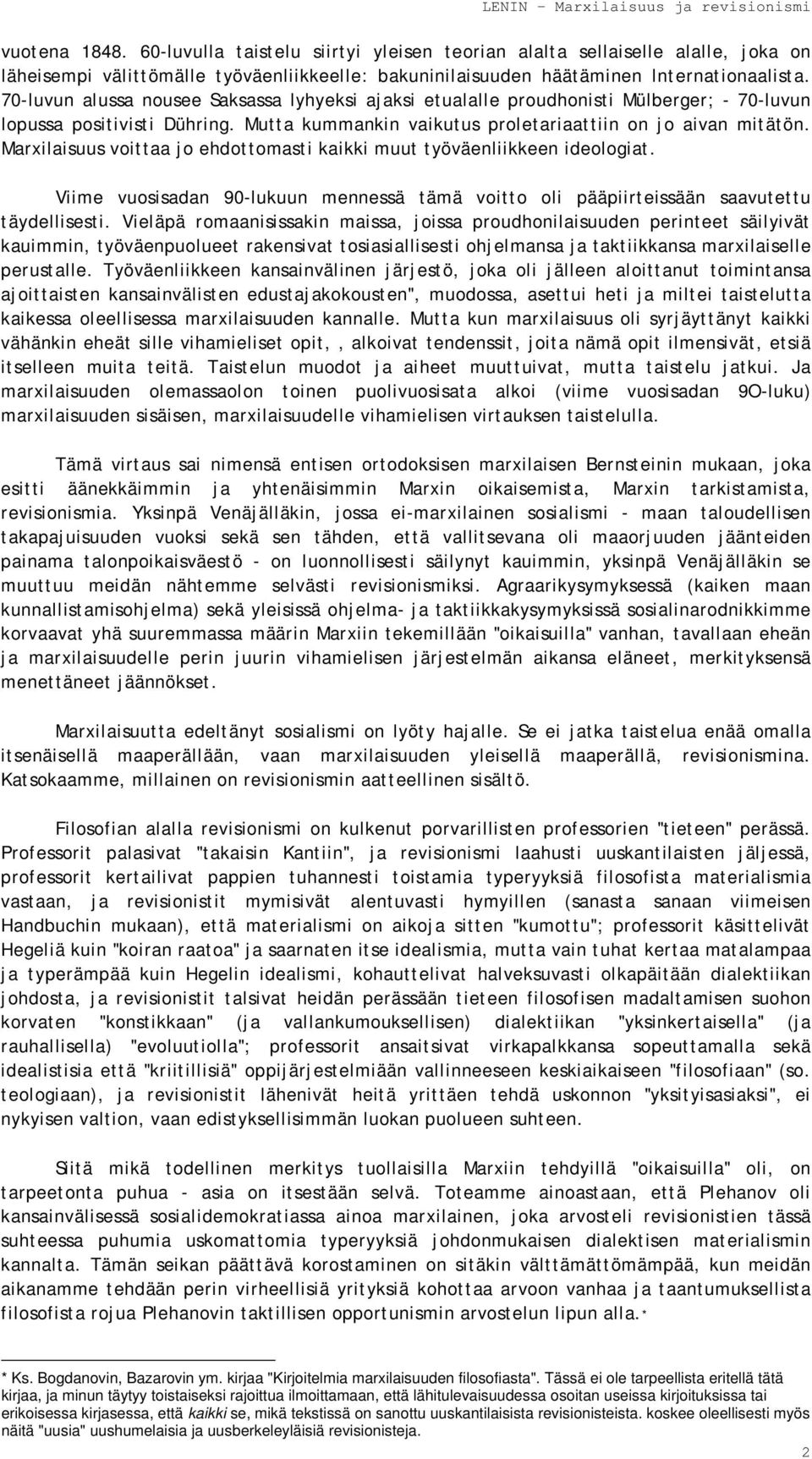 Marxilaisuus voittaa jo ehdottomasti kaikki muut työväenliikkeen ideologiat. Viime vuosisadan 90-lukuun mennessä tämä voitto oli pääpiirteissään saavutettu täydellisesti.