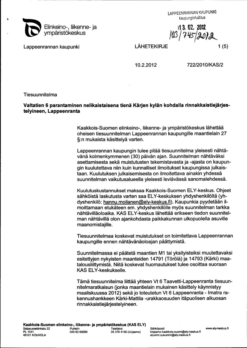 elinkeino-, liikenne- ja ympäristökeskus lähettää oheisen tiesuunnitelman Lappeenrannan kaupungille maantielain 27 :n mukaista käsittelyä varten.