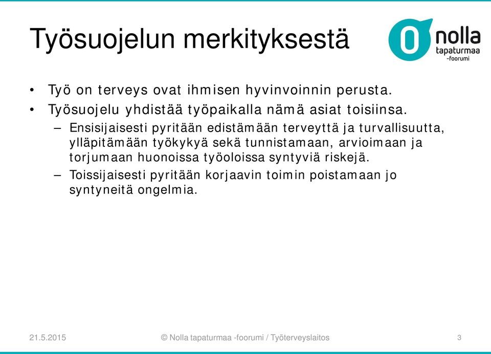 Ensisijaisesti pyritään edistämään terveyttä ja turvallisuutta, ylläpitämään työkykyä sekä tunnistamaan,