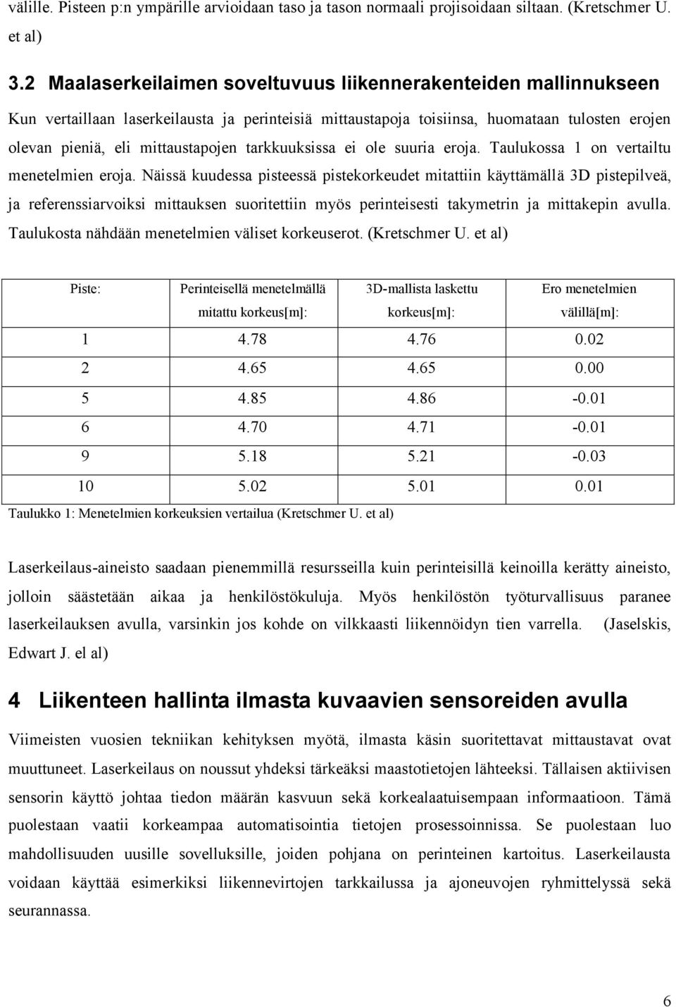 tarkkuuksissa ei ole suuria eroja. Taulukossa 1 on vertailtu menetelmien eroja.