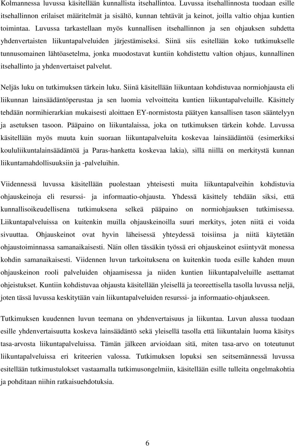 Luvussa tarkastellaan myös kunnallisen itsehallinnon ja sen ohjauksen suhdetta yhdenvertaisten liikuntapalveluiden järjestämiseksi.