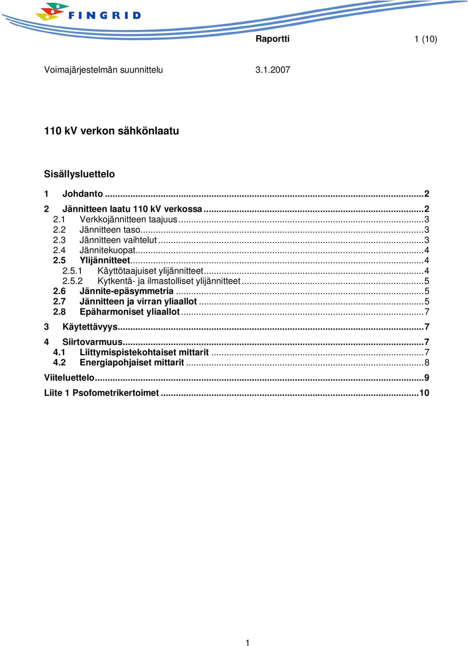 .. 5 2.6 Jännite-epäsymmetria... 5 2.7 Jännitteen ja virran yliaallot... 5 2.8 Epäharmoniset yliaallot... 7 3 Käytettävyys... 7 4 