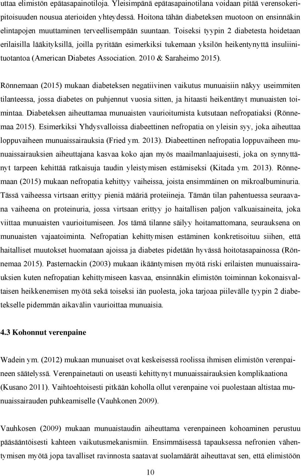 Toiseksi tyypin 2 diabetesta hoidetaan erilaisilla lääkityksillä, joilla pyritään esimerkiksi tukemaan yksilön heikentynyttä insuliinituotantoa (American Diabetes Association. 2010 & Saraheimo 2015).