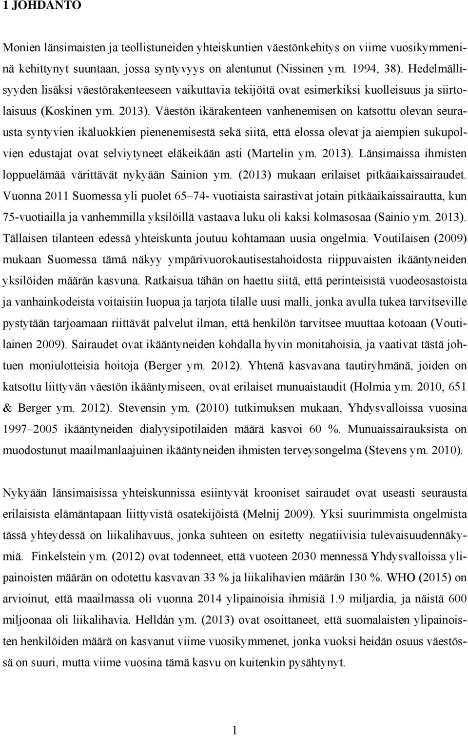 Väestön ikärakenteen vanhenemisen on katsottu olevan seurausta syntyvien ikäluokkien pienenemisestä sekä siitä, että elossa olevat ja aiempien sukupolvien edustajat ovat selviytyneet eläkeikään asti