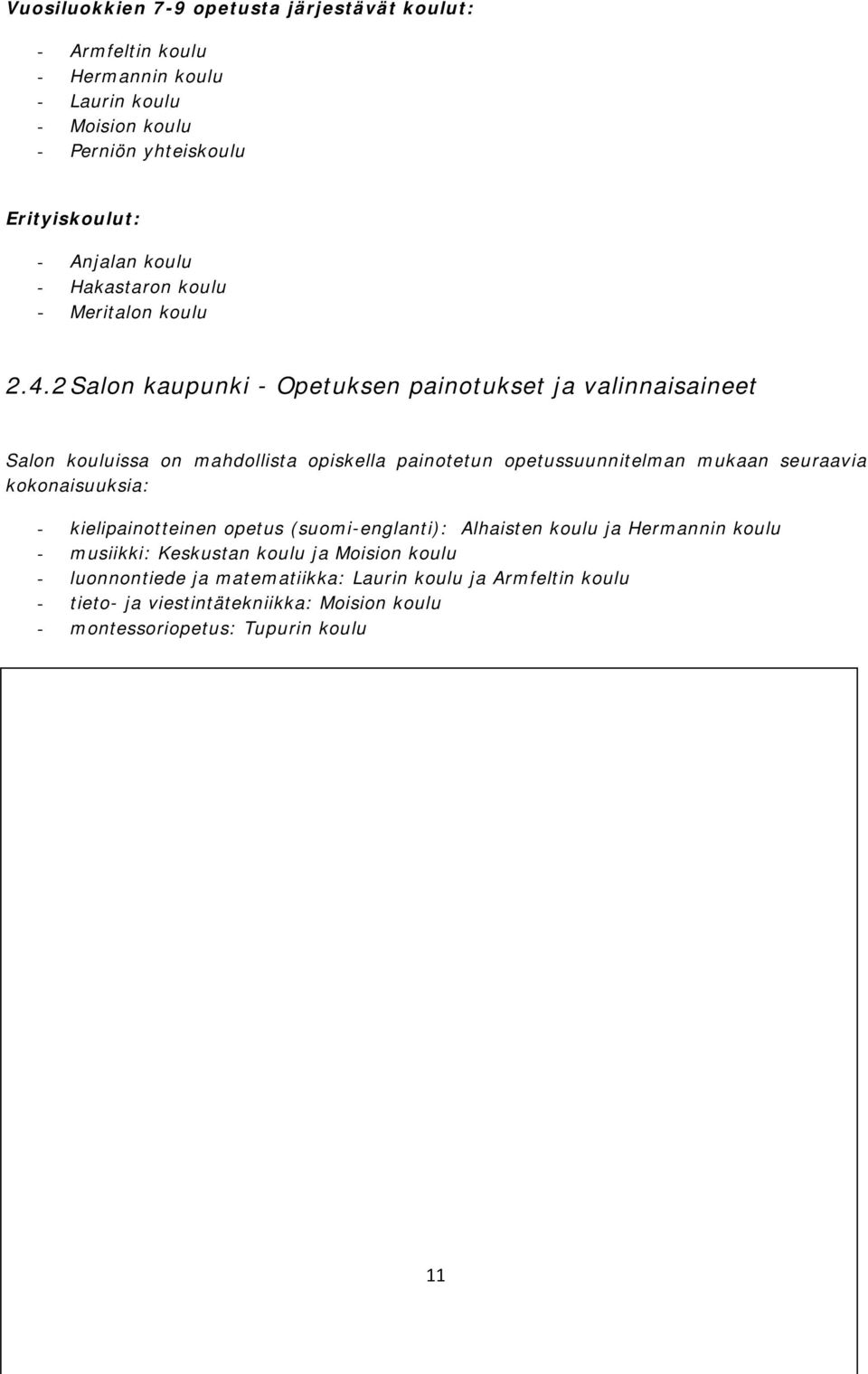 2 Salon kaupunki - Opetuksen painotukset ja valinnaisaineet Salon kouluissa on mahdollista opiskella painotetun opetussuunnitelman mukaan seuraavia