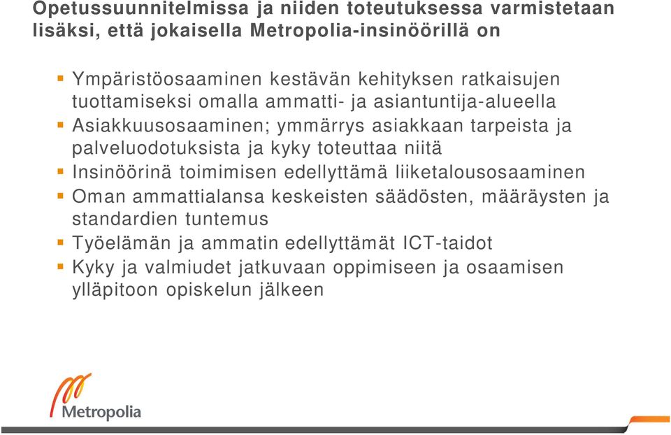 palveluodotuksista ja kyky toteuttaa niitä Insinöörinä toimimisen edellyttämä liiketalousosaaminen Oman ammattialansa keskeisten säädösten,