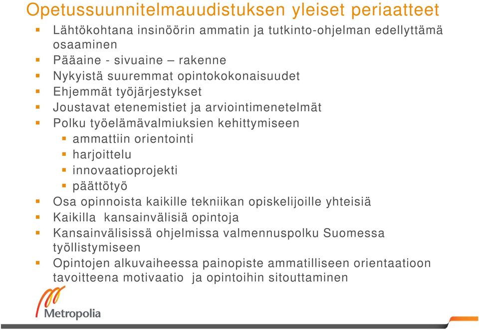 ammattiin orientointi harjoittelu innovaatioprojekti päättötyö Osa opinnoista kaikille tekniikan opiskelijoille yhteisiä Kaikilla kansainvälisiä opintoja