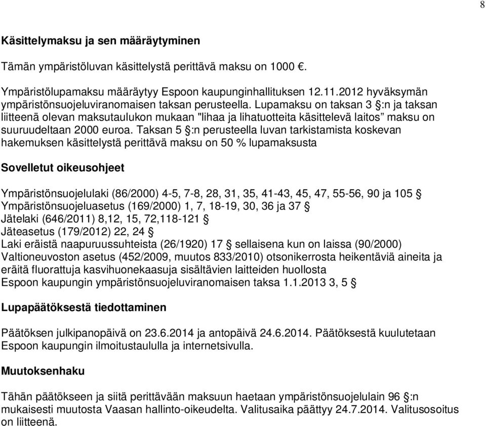 Lupamaksu on taksan 3 :n ja taksan liitteenä olevan maksutaulukon mukaan "lihaa ja lihatuotteita käsittelevä laitos maksu on suuruudeltaan 2000 euroa.