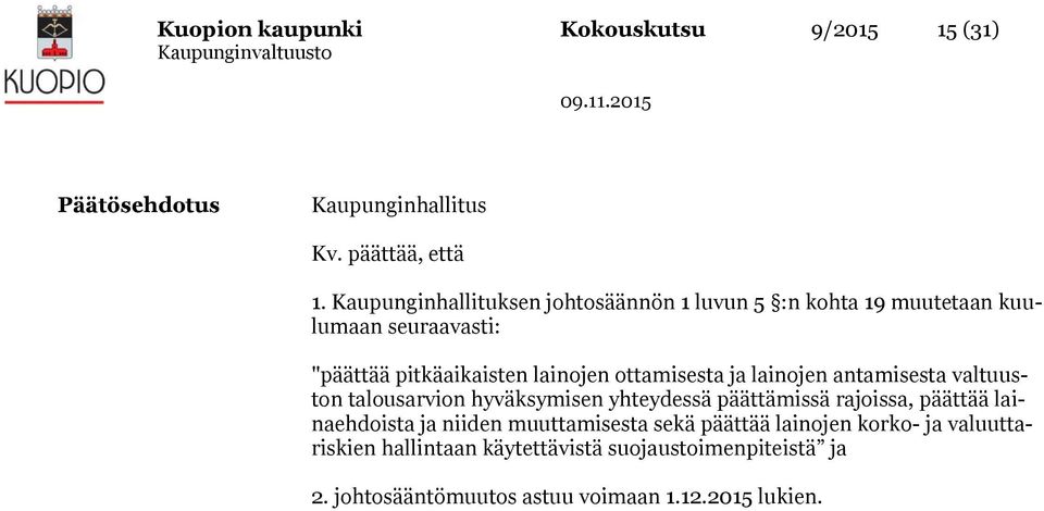 ottamisesta ja lainojen antamisesta valtuuston talousarvion hyväksymisen yhteydessä päättämissä rajoissa, päättää