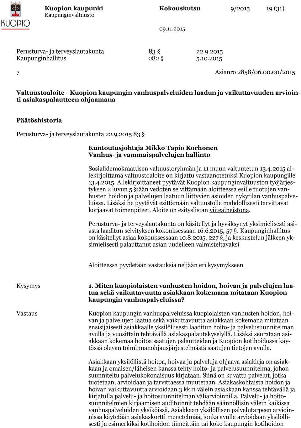 2015 83 Kuntoutusjohtaja Mikko Tapio Korhonen Vanhus- ja vammaispalvelujen hallinto Sosialidemokraattisen valtuustoryhmän ja 11 muun valtuutetun 13.4.