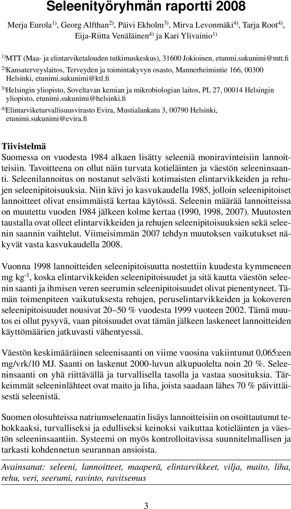 fi 3) Helsingin yliopisto, Soveltavan kemian ja mikrobiologian laitos, PL 27, 00014 Helsingin yliopisto, etunimi.sukunimi@helsinki.