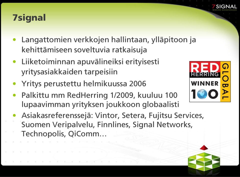 2006 Palkittu mm RedHerring 1/2009, kuuluu 100 lupaavimman yrityksen joukkoon globaalisti