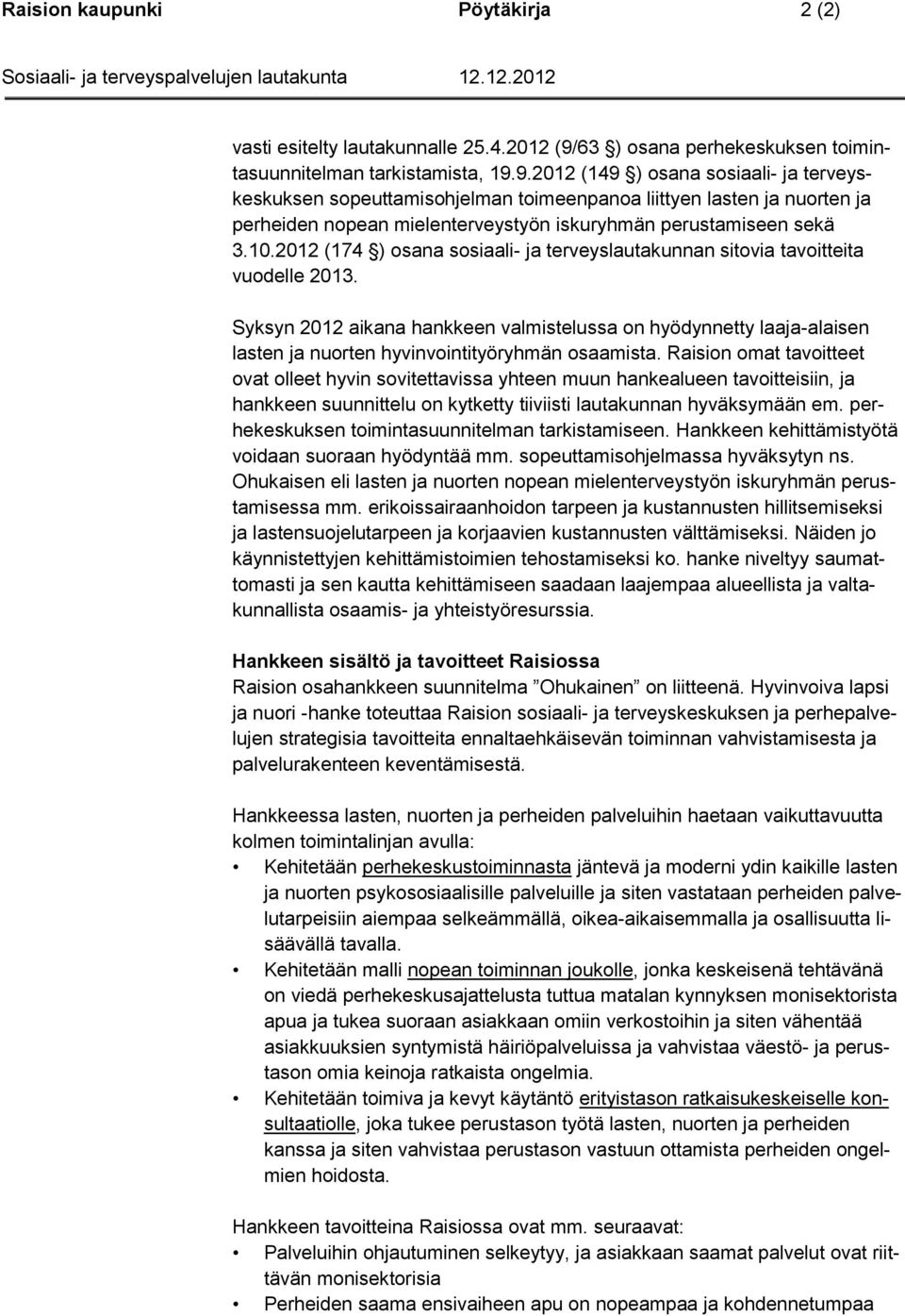 9.2012 (149 ) osana sosiaali- ja terveyskeskuksen sopeuttamisohjelman toimeenpanoa liittyen lasten ja nuorten ja perheiden nopean mielenterveystyön iskuryhmän perustamiseen sekä 3.10.