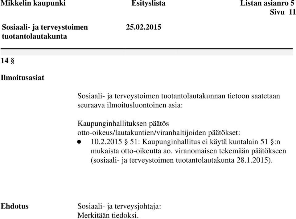 päätökset: 10.2.2015 51: Kaupunginhallitus ei käytä kuntalain 51 :n mukaista otto-oikeutta ao.