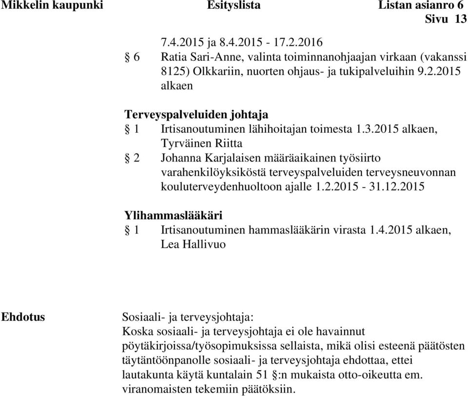 2015 alkaen, Tyrväinen Riitta 2 Johanna Karjalaisen määräaikainen työsiirto varahenkilöyksiköstä terveyspalveluiden terveysneuvonnan kouluterveydenhuoltoon ajalle 1.2.2015-31.12.