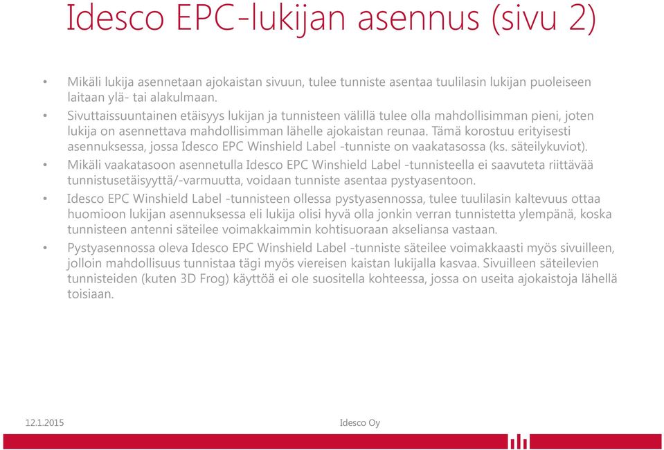 Tämä korostuu erityisesti asennuksessa, jossa Idesco EPC Winshield Label -tunniste on vaakatasossa (ks. säteilykuviot).