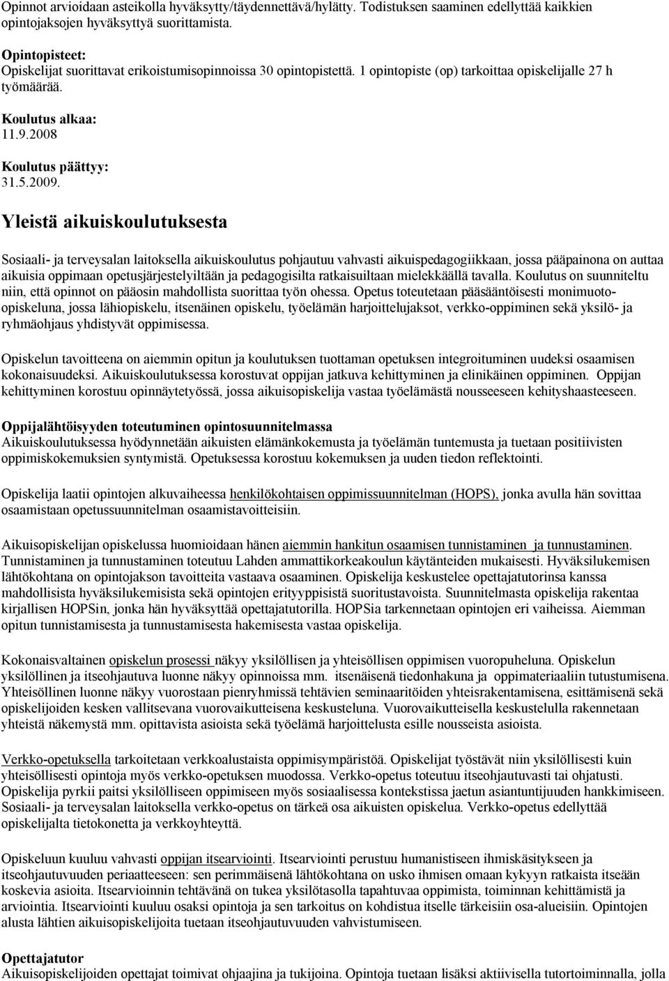 Yleistä aikuiskoulutuksesta Sosiaali- ja terveysalan laitoksella aikuiskoulutus pohjautuu vahvasti aikuispedagogiikkaan, jossa pääpainona on auttaa aikuisia oppimaan opetusjärjestelyiltään ja