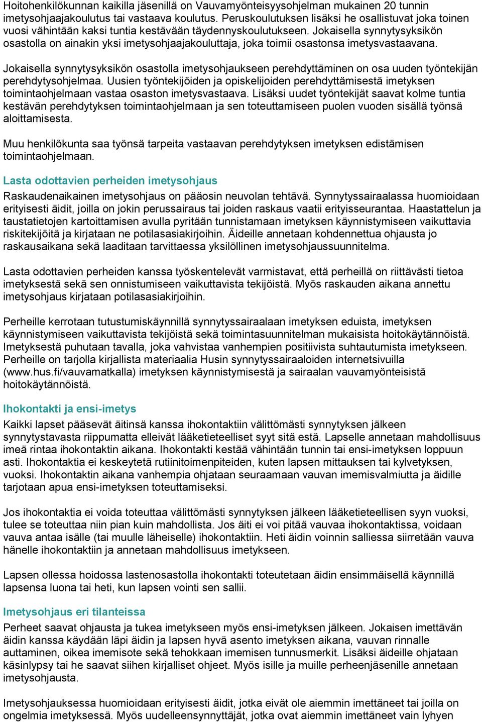 Jokaisella synnytysyksikön osastolla on ainakin yksi imetysohjaajakouluttaja, joka toimii osastonsa imetysvastaavana.