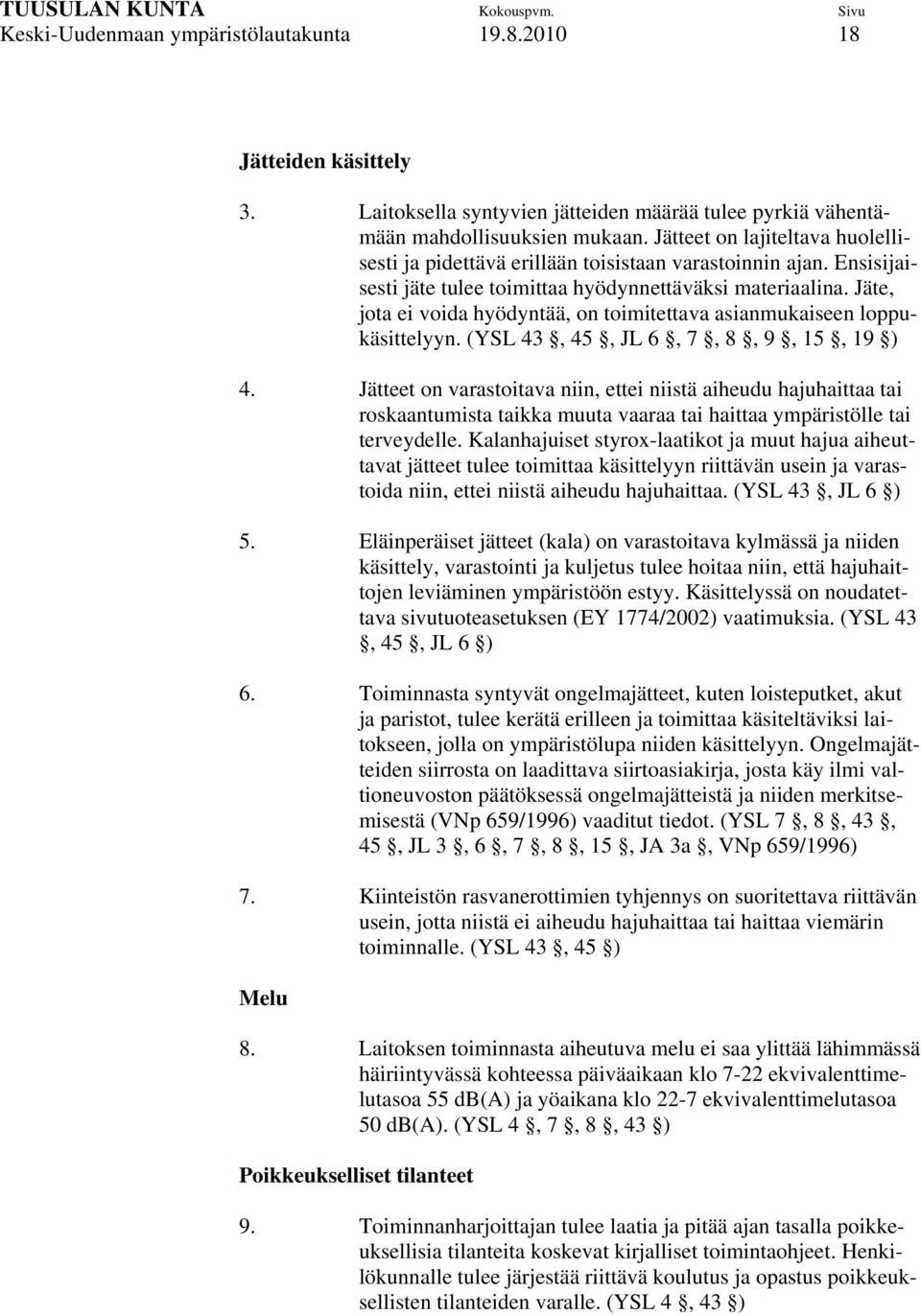 Jäte, jota ei voida hyödyntää, on toimitettava asianmukaiseen loppukäsittelyyn. (YSL 43, 45, JL 6, 7, 8, 9, 15, 19 ) 4.