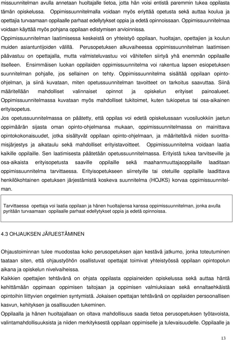 Oppimissuunnitelmaa voidaan käyttää myös pohjana oppilaan edistymisen arvioinnissa.