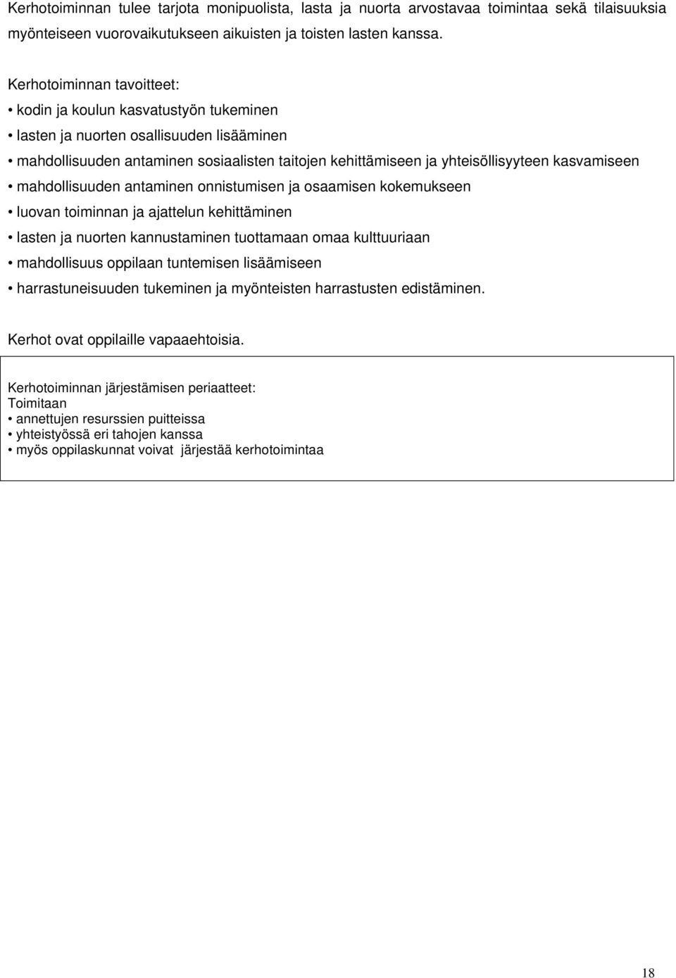 kasvamiseen mahdollisuuden antaminen onnistumisen ja osaamisen kokemukseen luovan toiminnan ja ajattelun kehittäminen lasten ja nuorten kannustaminen tuottamaan omaa kulttuuriaan mahdollisuus