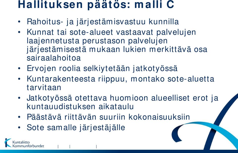 selkiytetään jatkotyössä Kuntarakenteesta riippuu, montako sote-aluetta tarvitaan Jatkotyössä otettava huomioon