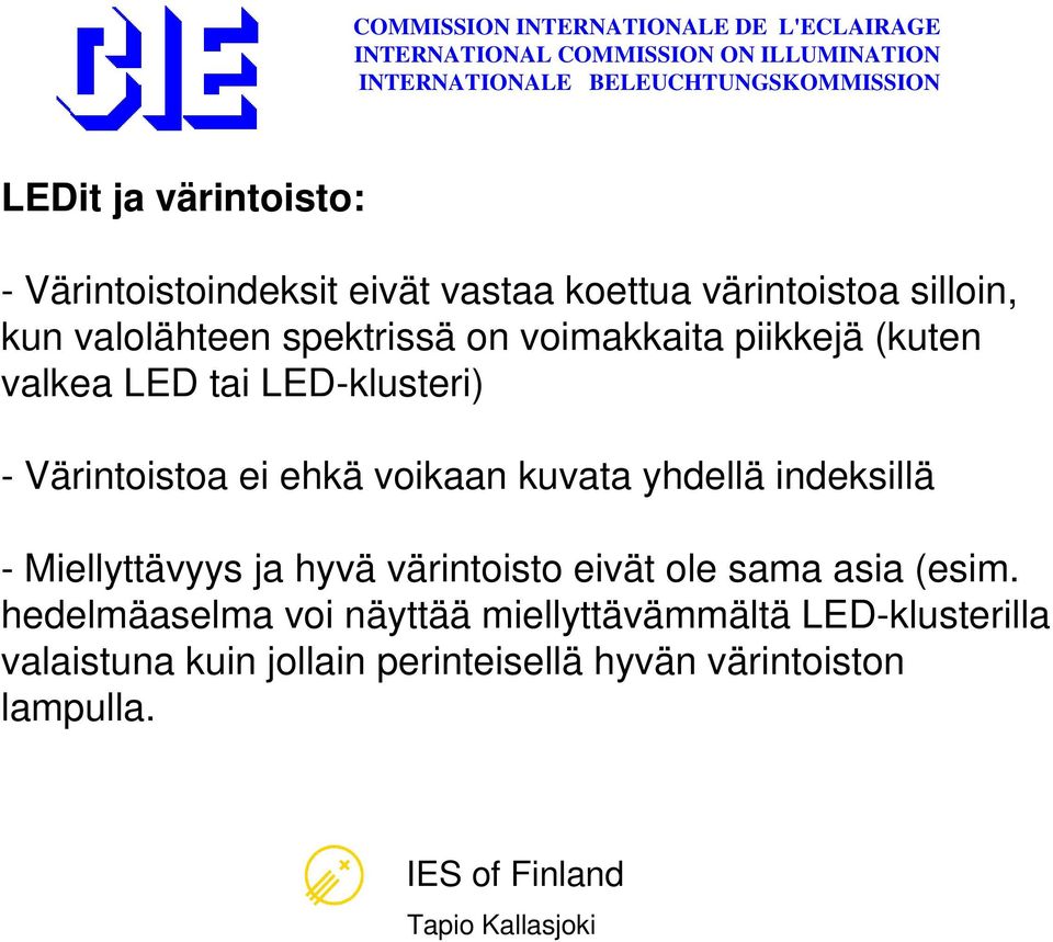 kuvata yhdellä indeksillä - Miellyttävyys ja hyvä värintoisto eivät ole sama asia (esim.