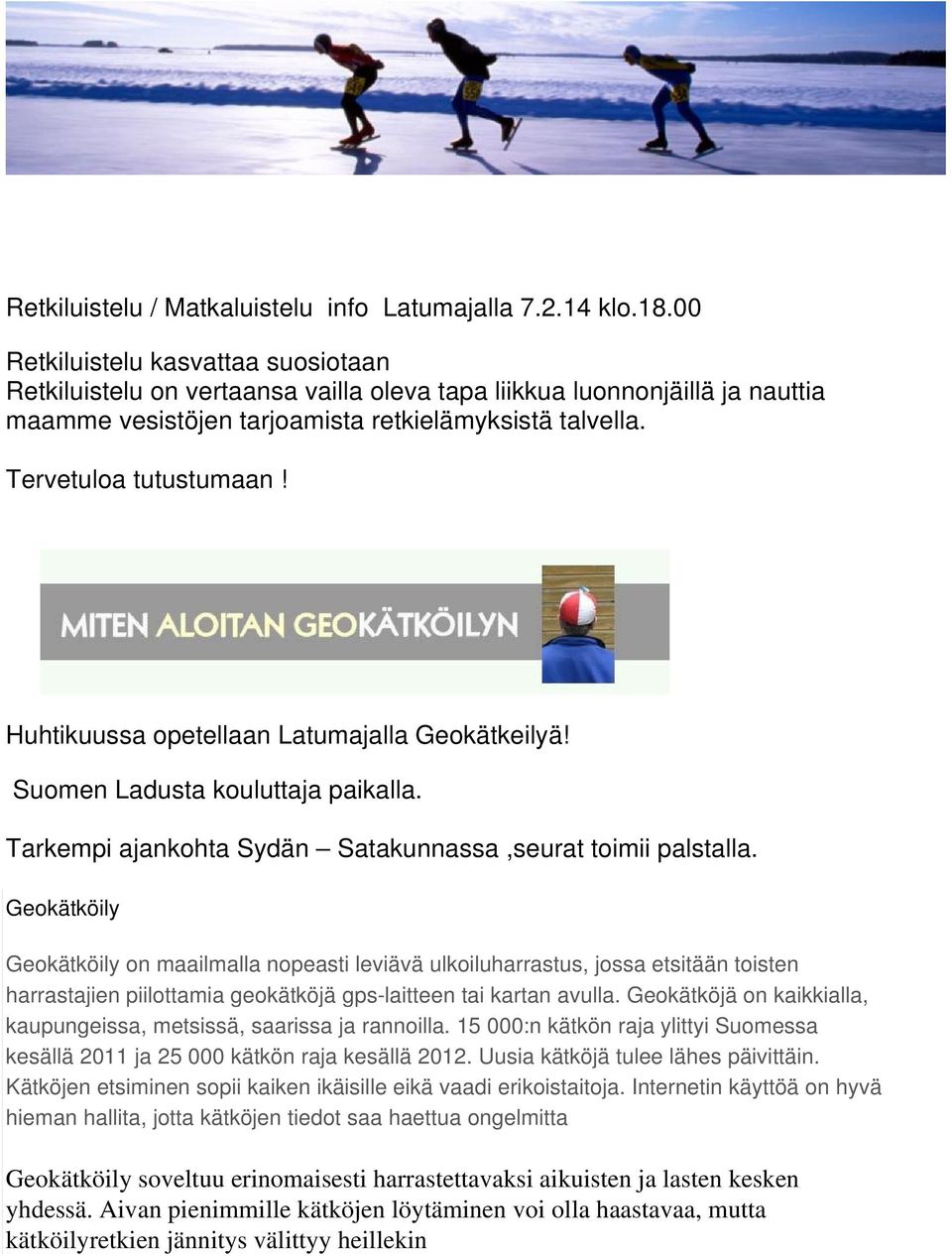 Huhtikuussa opetellaan Latumajalla Geokätkeilyä! Suomen Ladusta kouluttaja paikalla. Tarkempi ajankohta Sydän Satakunnassa,seurat toimii palstalla.