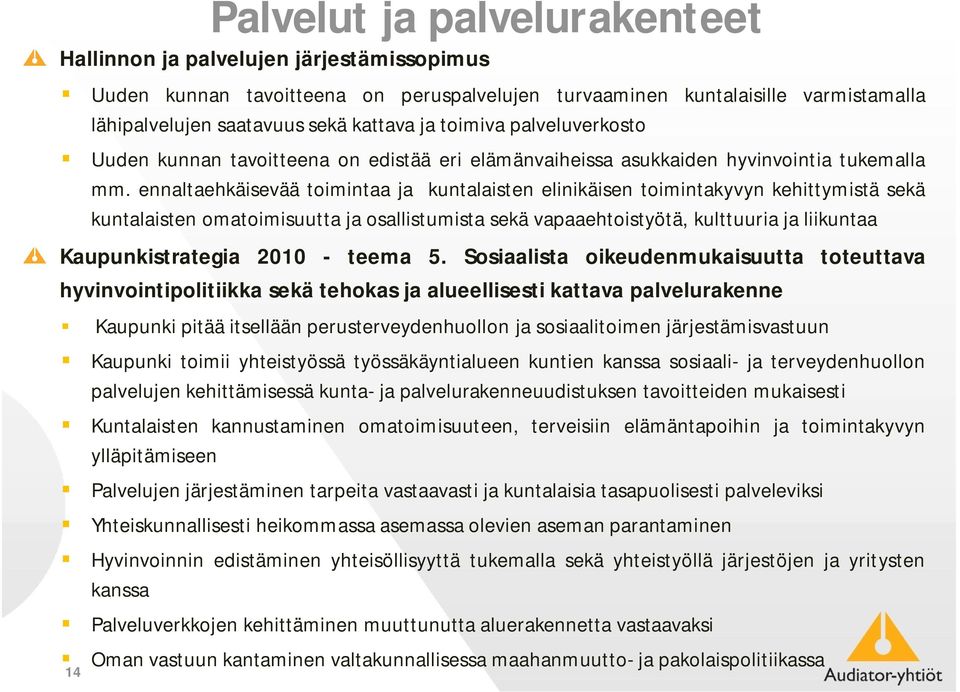 ennaltaehkäisevää toimintaa ja kuntalaisten elinikäisen toimintakyvyn kehittymistä sekä kuntalaisten omatoimisuutta ja osallistumista sekä vapaaehtoistyötä, kulttuuria ja liikuntaa Kaupunkistrategia