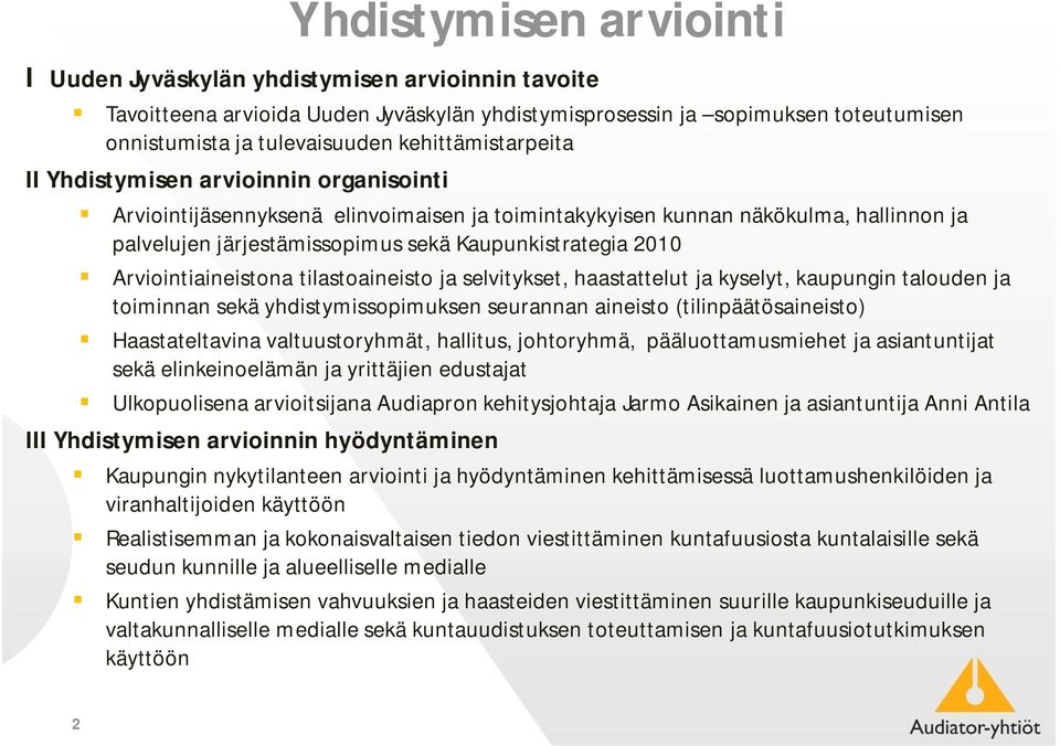 2010 Arviointiaineistona tilastoaineisto ja selvitykset, haastattelut ja kyselyt, kaupungin talouden ja toiminnan sekä yhdistymissopimuksen seurannan aineisto (tilinpäätösaineisto) Haastateltavina