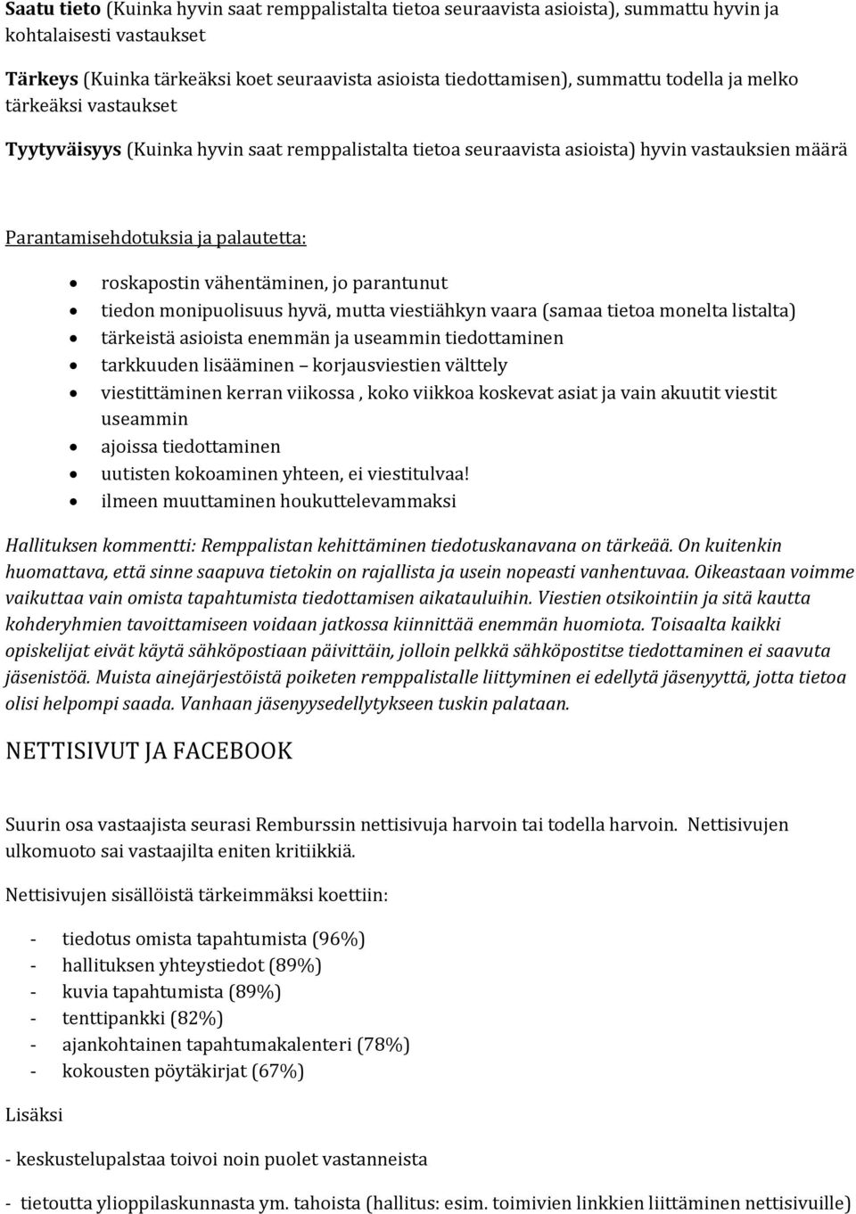 jo parantunut tiedon monipuolisuus hyvä, mutta viestiähkyn vaara (samaa tietoa monelta listalta) tärkeistä asioista enemmän ja useammin tiedottaminen tarkkuuden lisääminen korjausviestien välttely