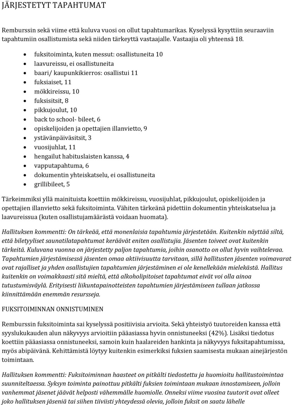 fuksitoiminta, kuten messut: osallistuneita laavureissu, ei osallistuneita baari/ kaupunkikierros: osallistui fuksiaiset, mökkireissu, fuksisitsit, pikkujoulut, back to school- bileet, opiskelijoiden