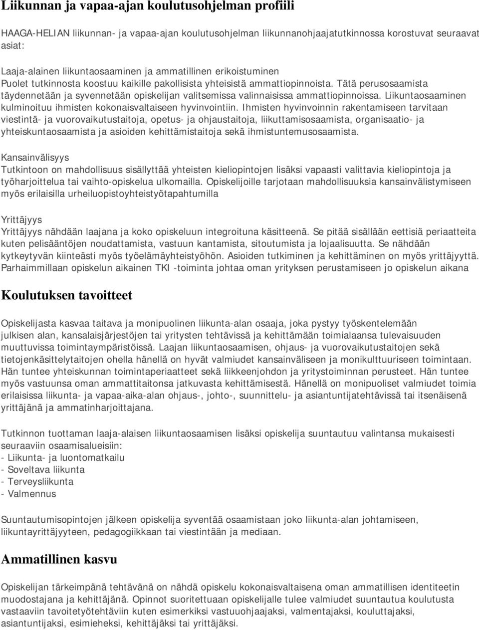 Tätä perusosaamista täydennetään ja syvennetään opiskelijan valitsemissa valinnaisissa ammattiopinnoissa. Liikuntaosaaminen kulminoituu ihmisten kokonaisvaltaiseen hyvinvointiin.