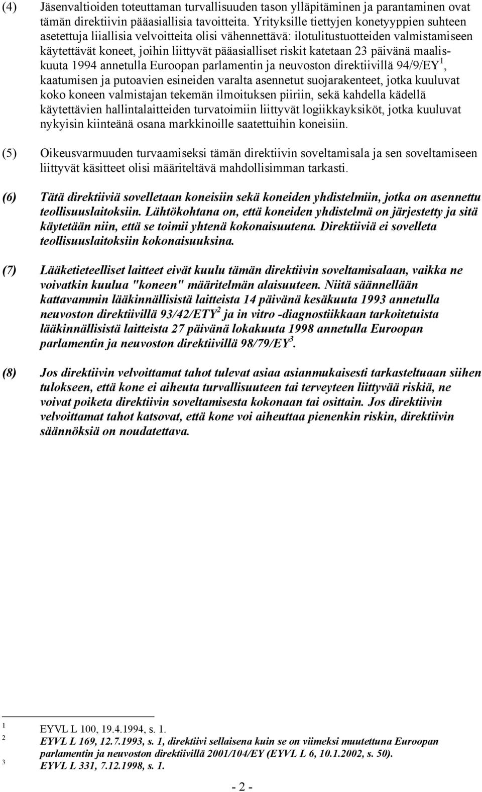 katetaan 23 päivänä maaliskuuta 1994 annetulla Euroopan parlamentin ja neuvoston direktiivillä 94/9/EY 1, kaatumisen ja putoavien esineiden varalta asennetut suojarakenteet, jotka kuuluvat koko