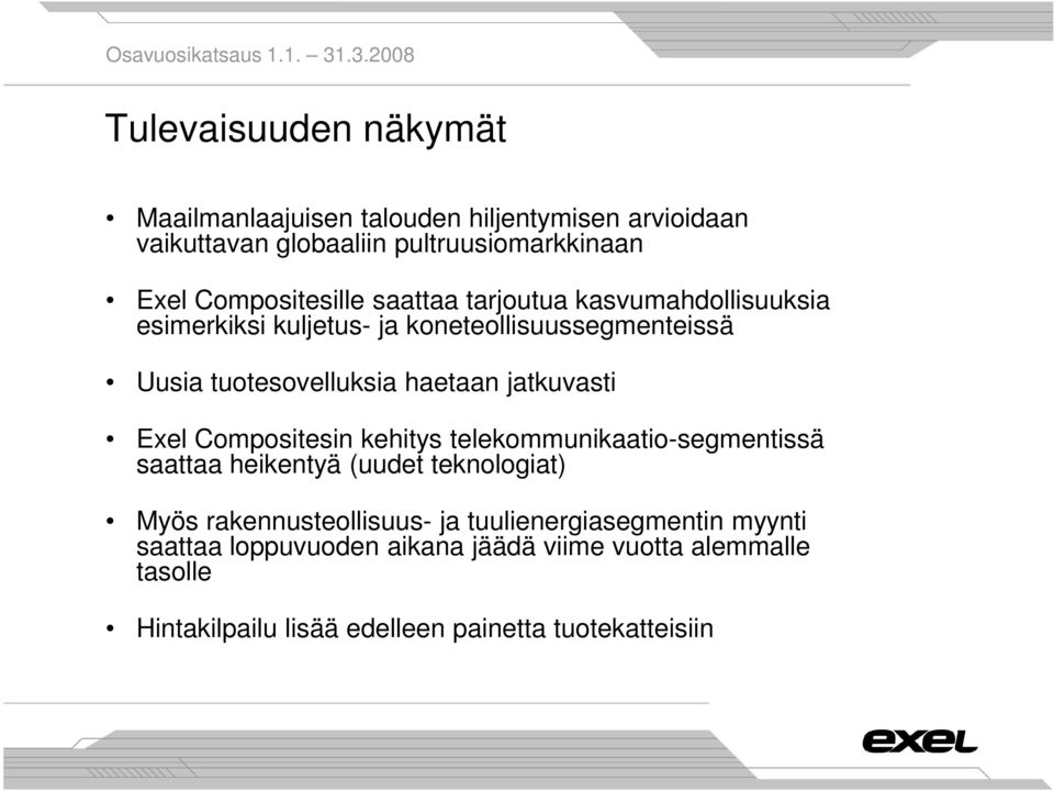 haetaan jatkuvasti Exel Compositesin kehitys telekommunikaatio-segmentissä saattaa heikentyä (uudet teknologiat) Myös