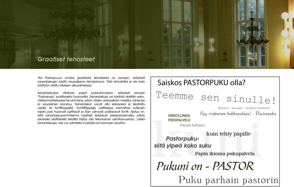 Sananlaskuja voi käyttää yksittäin esim. otsikkomerkityksessä tai ryhmänä, jolloin niiden verbaalinen merkitys vähenee ja visuaalinen korostuu.