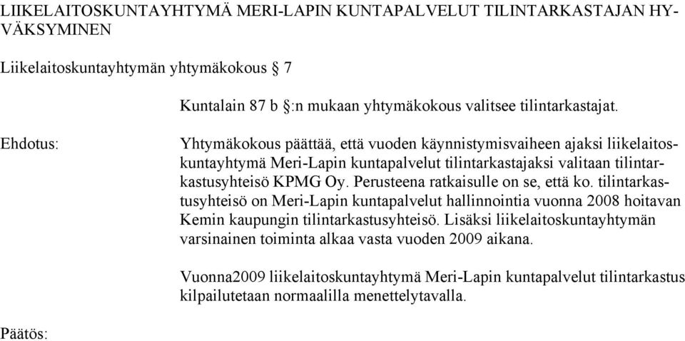 Yhtymäkokous päättää, että vuoden käynnistymisvaiheen ajaksi liikelaitoskuntayhtymä Meri-Lapin kuntapalvelut tilintarkastajaksi valitaan tilintarkastusyhteisö KPMG Oy.