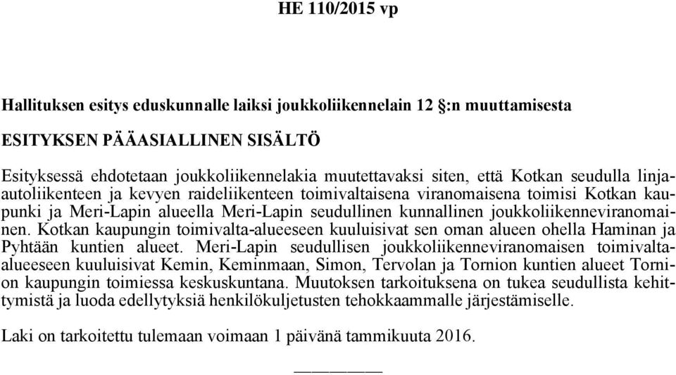 Kotkan kaupungin toimivalta-alueeseen kuuluisivat sen oman alueen ohella Haminan ja Pyhtään kuntien alueet.