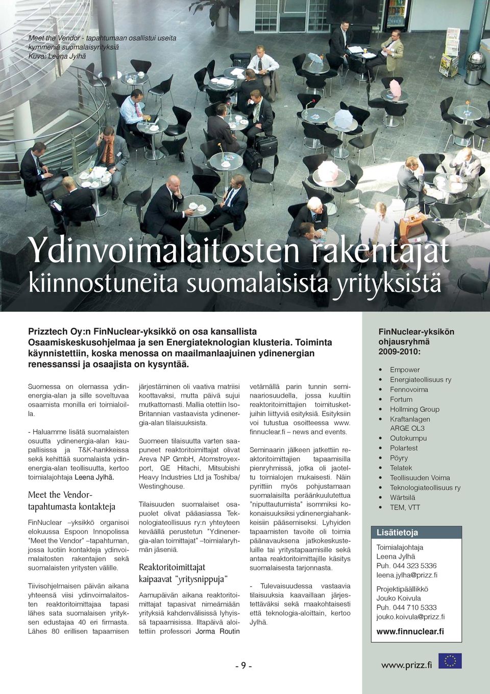 Suomessa on olemassa ydinenergia-alan ja sille soveltuvaa osaamista monilla eri toimialoilla.